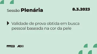 Pleno (AD) - Bloco 1 - Suspenso julgamento sobre buscas baseadas na cor da pele - 8/3/23