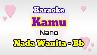 Download KARAOKE - KAMU || Nano || Nada Wanita - Bb MP3