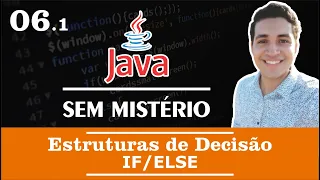 #06.1 Curso Básico de Java: Estruturas de Decisão (IF/ELSE) - Java Sem Mistério