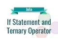 Julia Tutorial - 6 If Statement and Ternary Operator