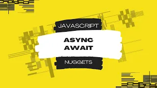Javascript Nuggets - Async Await