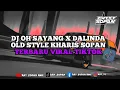 Download Lagu DJ OH SAYANG X DALINDA OLD STYLE KHARIS SOPAN TERBARU VIRAL TIKTOK