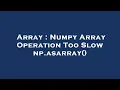 Array Numpy Array Operation Too Slow np asarray
