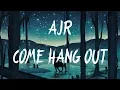 AJR - Come Hang Out (Lyrics / Lyric Video)
