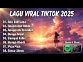 Lagu Lagu viral tiktok yang kalian cari-cari terbaru 2025