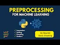 Data Preprocessing for Machine Learning Go Beyond Basic Cleaning
