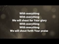 With Everything (Shorter Version) - Hillsong United w/ Lyrics
