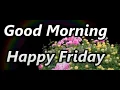 Good Morning Happy Friday Friday Blessings Happy Friday Whatsapp Status Friday Morning Wishes