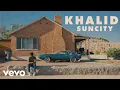 Download Lagu Khalid - Suncity (Official Audio) ft. Empress Of