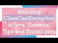 Avoiding ClassCastException in Java Essential Tips and Techniques