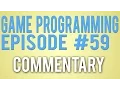 Game Programming 59 - Commentary