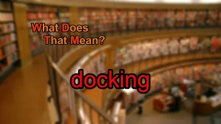 What does docking mean
