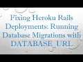 Fixing Heroku Rails Deployments Running Database Migrations with DATABASE - URL
