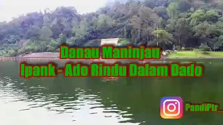 Download IPANK - ADO RINDU DALAM DADO [ BECKGRON DANAU MANINJAU ] MP3