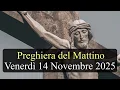 Preghiera del Mattino VENERDI 14 NOVEMBRE 2025 ❤️ Lodi Mattutine Venerdì XXXII Settimana T.O.