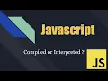 Javascript - Compiled or Interpreted