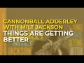 Lagu Cannonball Adderley with Milt Jackson - Things Are Getting Better (Official Audio)