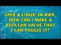 Unix Linux In awk how can I make a boolean value that I can toggle it