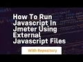 How to run javascript in jmeter using external javascript files