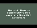 NodeJS How to concatenate two arrays in NodeJS ExpressJS