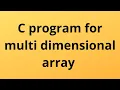 c program for multi dimensional array multidimensional array in c in hindi