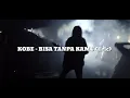 Download Lagu Kobe - bisa tanpa kamu. (liryc)