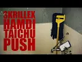 Skrillex, Hamdi & TAICHU - Push (Spin Off Reboot)