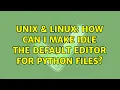 Unix Linux How can I make IDLE the default editor for Python files 2 Solutions