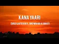|| Kana Yaari || Eva B, Kaifi Khalil, Abdul Wahab || lyrics ||