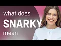 Snarky SNARKY meaning