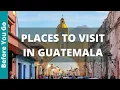 Guatemala Travel Guide 12 Best Things to do in Guatemala and Places to Visit