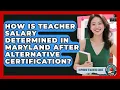 How Is Teacher Salary Determined In Maryland After Alternative Certification