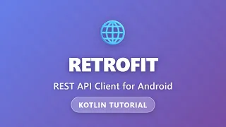 Retrofit Tutorial - REST API Client for Android with Kotlin