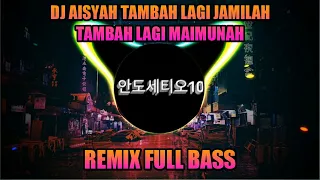 Download DJ AISYAH TAMBAH LAGI JAMILAH TAMBAH LAGI MAIMUNAH + FULL BASS MP3