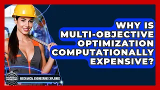 Why Is Multi-objective Optimization Computationally Expensive - Mechanical Engineering Explained