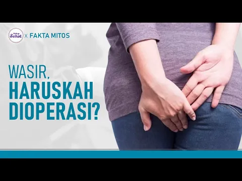 Kapan Wasir (Ambeien) Harus Dioperasi? Ini Kata Dokter