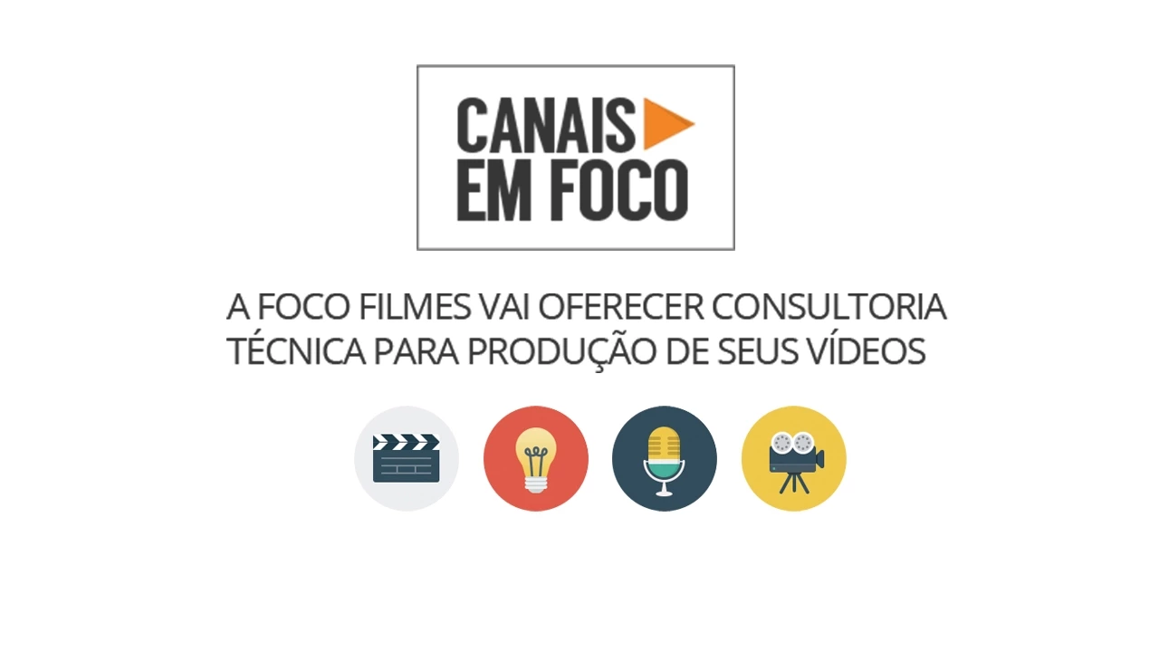 Canais em Foco - Receba consultoria técnica para seus videos