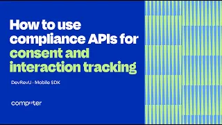 How to use compliance APIs for consent and interaction tracking