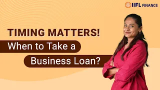 When Should You Consider Taking a Business Loan? | IIFL Finance