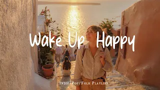 Playlist Wake Up Happy Chill Morning Songs To Start Your Day Morning Vibes Songs Relax Indie 