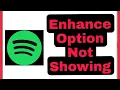 Spotify Fix Enhance Option Not Showing Problem Solve