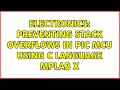 Electronics Preventing Stack overflows in PIC MCU using C language MPLAB X 2 Solutions