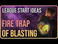Fire Trap of Blasting is CRIMINALLY Underrated - 3 24 League Start Ideas