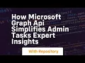 how microsoft graph api simplifies admin tasks expert insights