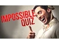 The IMPOSSIBLE QUIZ IT S ACTUALLY POSSIBLE