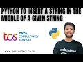 Python to insert a string in the middle of a given string TCS Python Interview Question