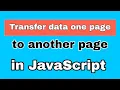 How to transfer data one page to another page in JavaScript localstore setItem getItem