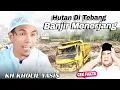 Lagu Hutan ditebanh banjir menerjang 2025😱😱😱|| KH KHOLIL YASIN || cek fakta