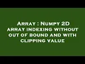 Array Numpy 2D array indexing without out of bound and with clipping value