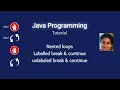 Lesson 26 Nested loops - Labeled Unlabeled break and continue Statements in Java